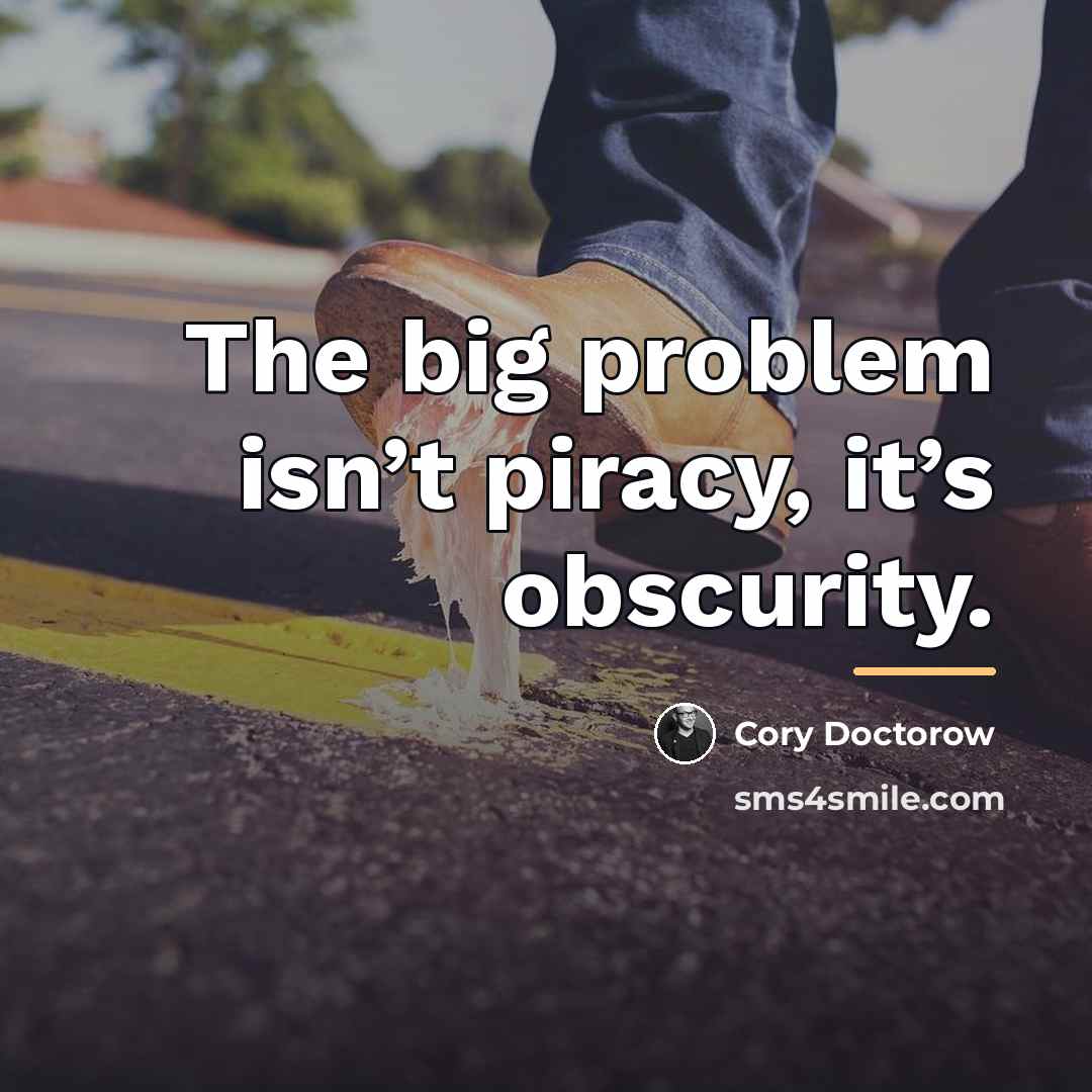 “The big problem isn’t piracy, it’s obscurity.…” quote by Cory Doctorow