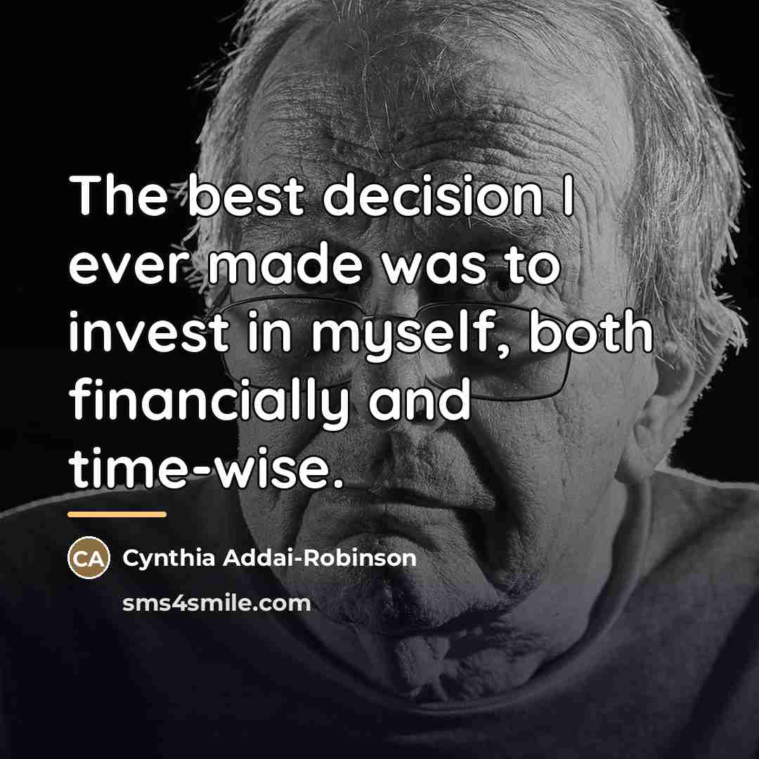 “The best decision I ever made was to invest in…” quote by Cynthia Addai-Robinson