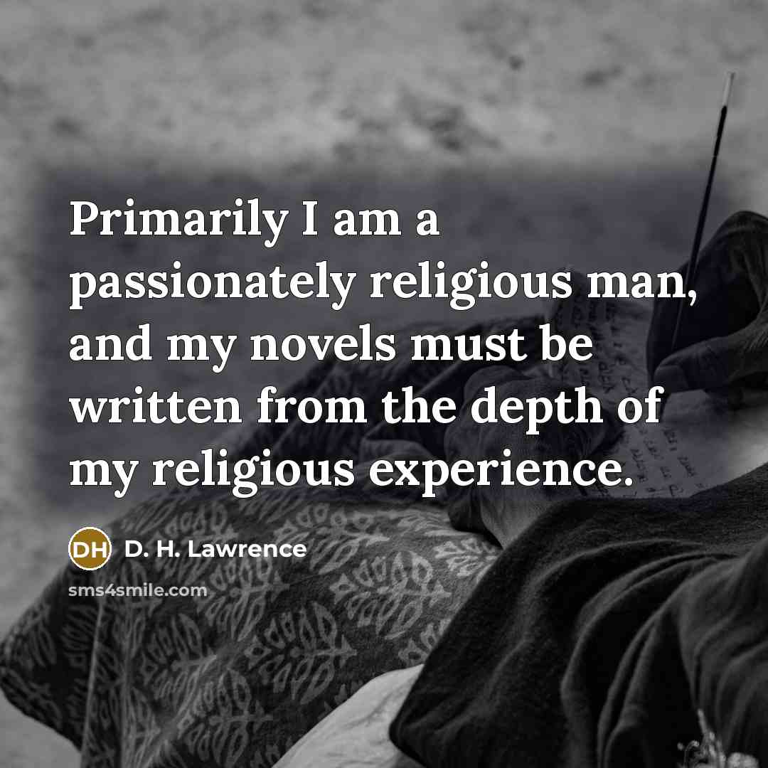 “Primarily I am a passionately religious man, and my novels…” quote by D. H. Lawrence