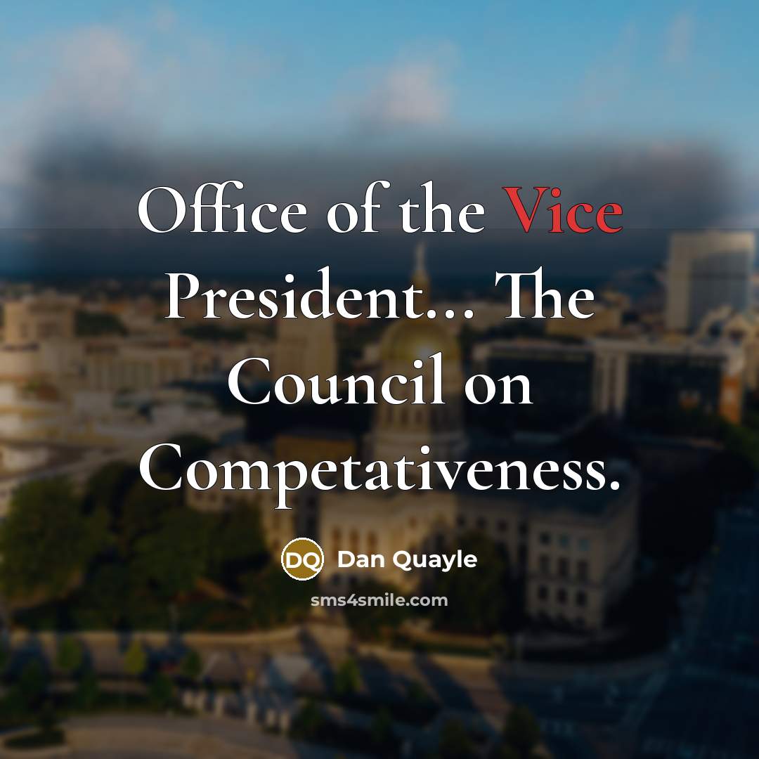 “Office of the Vice President... The Council on Competativeness.…” quote by Dan Quayle
