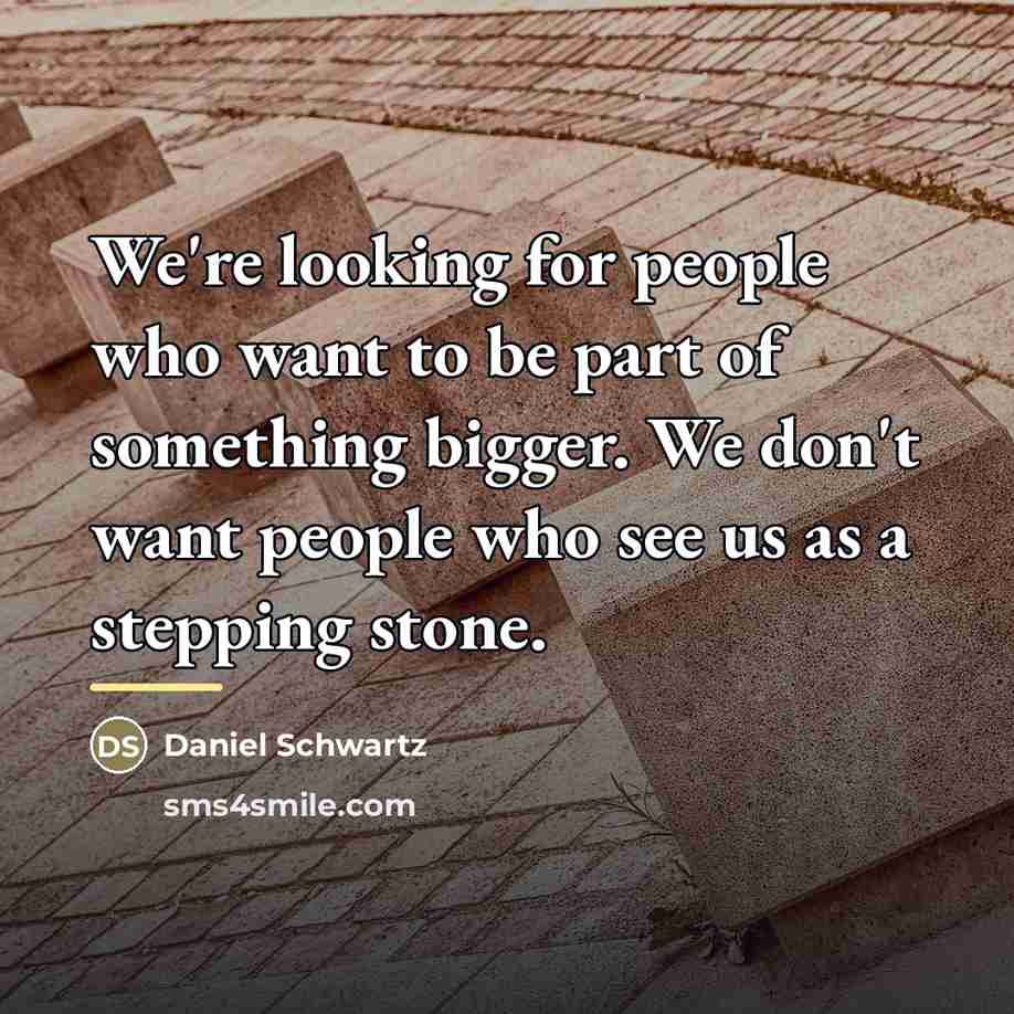 “We're looking for people who want to be part of…” quote by Daniel Schwartz