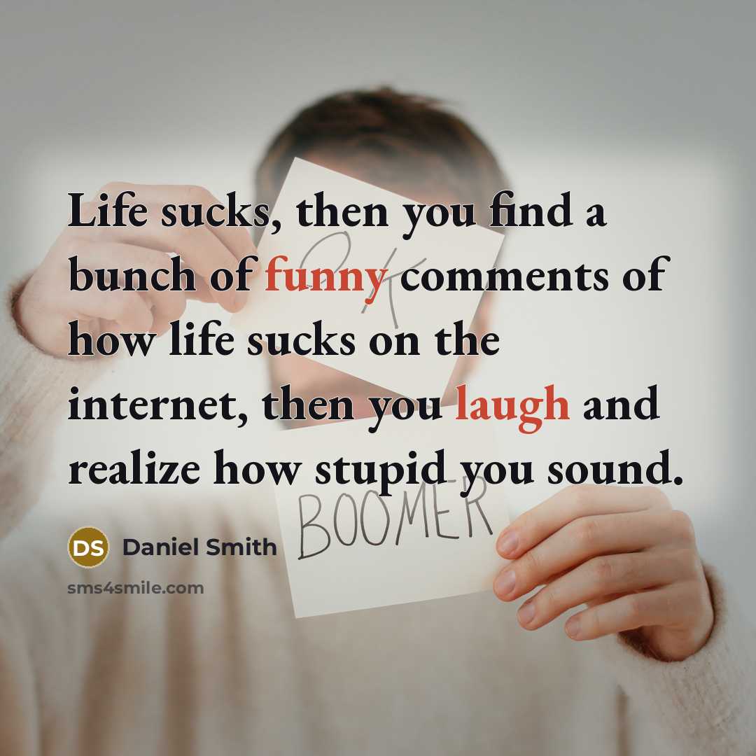 “Life sucks, then you find a bunch of funny comments…” quote by Daniel Smith