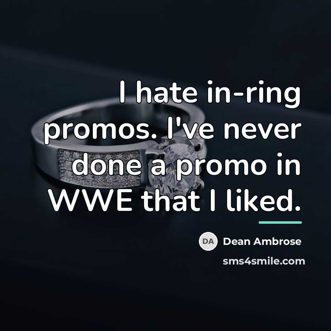 “I hate in-ring promos. I've never done a promo in…” quote by Dean Ambrose