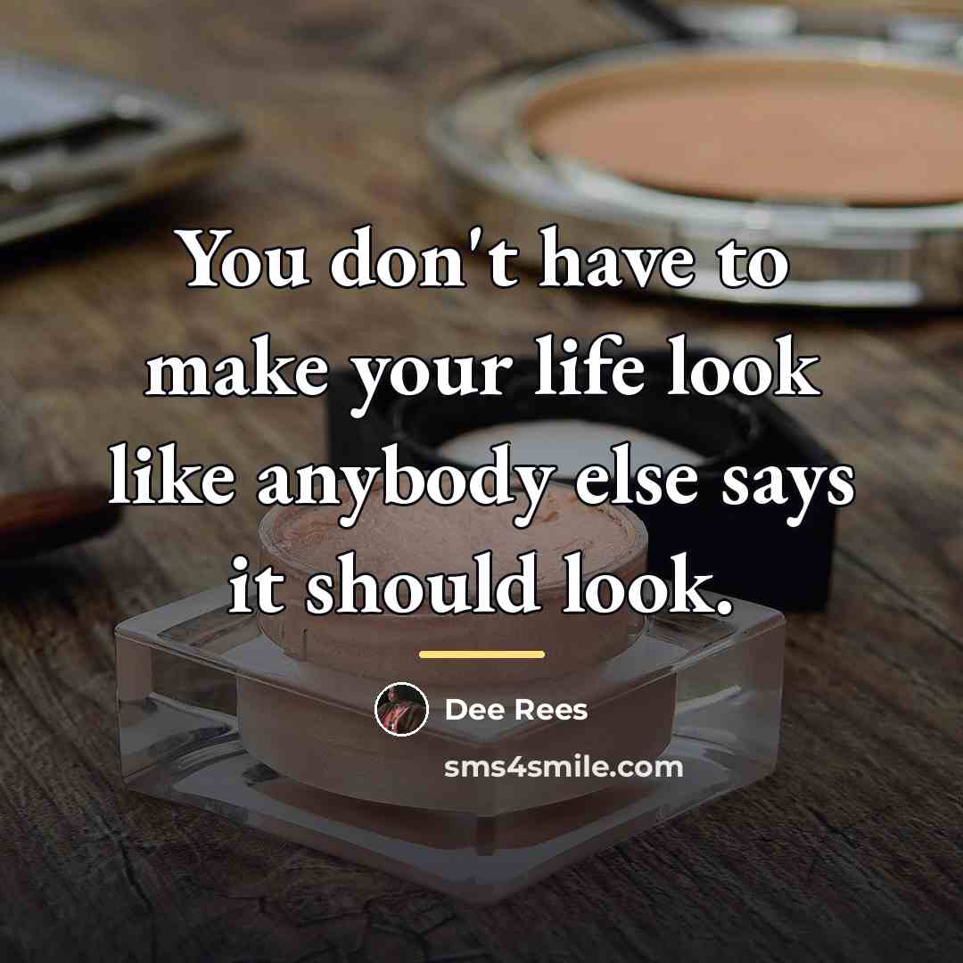 “You don't have to make your life look like anybody…” quote by Dee Rees