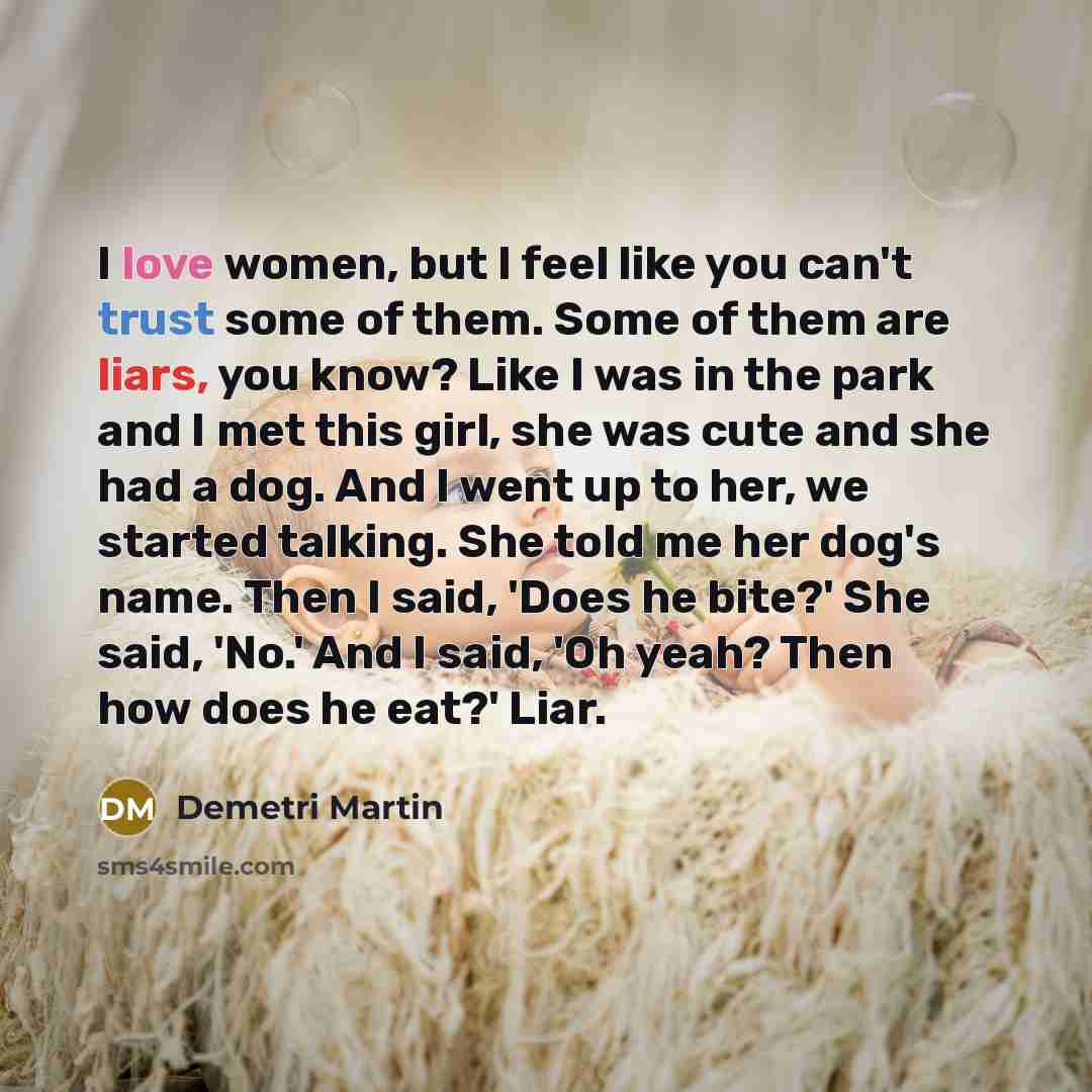 “I love women, but I feel like you can't trust…” quote by Demetri Martin