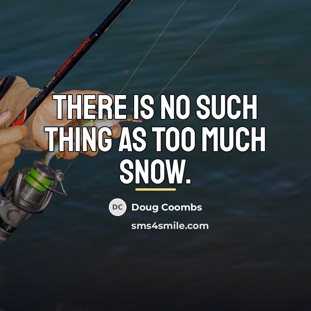 “There is no such thing as too much snow.…” quote by Doug Coombs