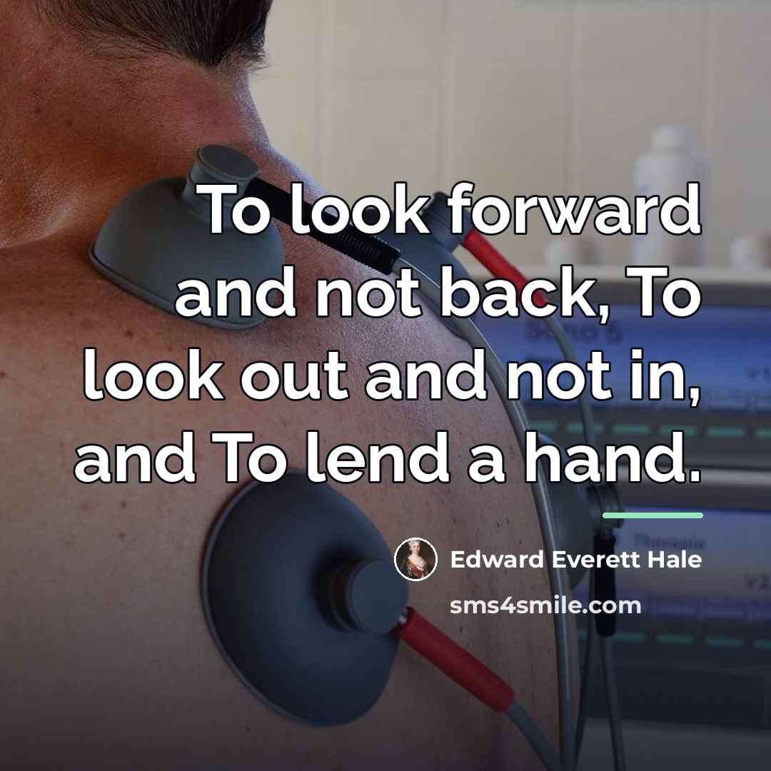 “To look forward and not back, To look out and…” quote by Edward Everett Hale