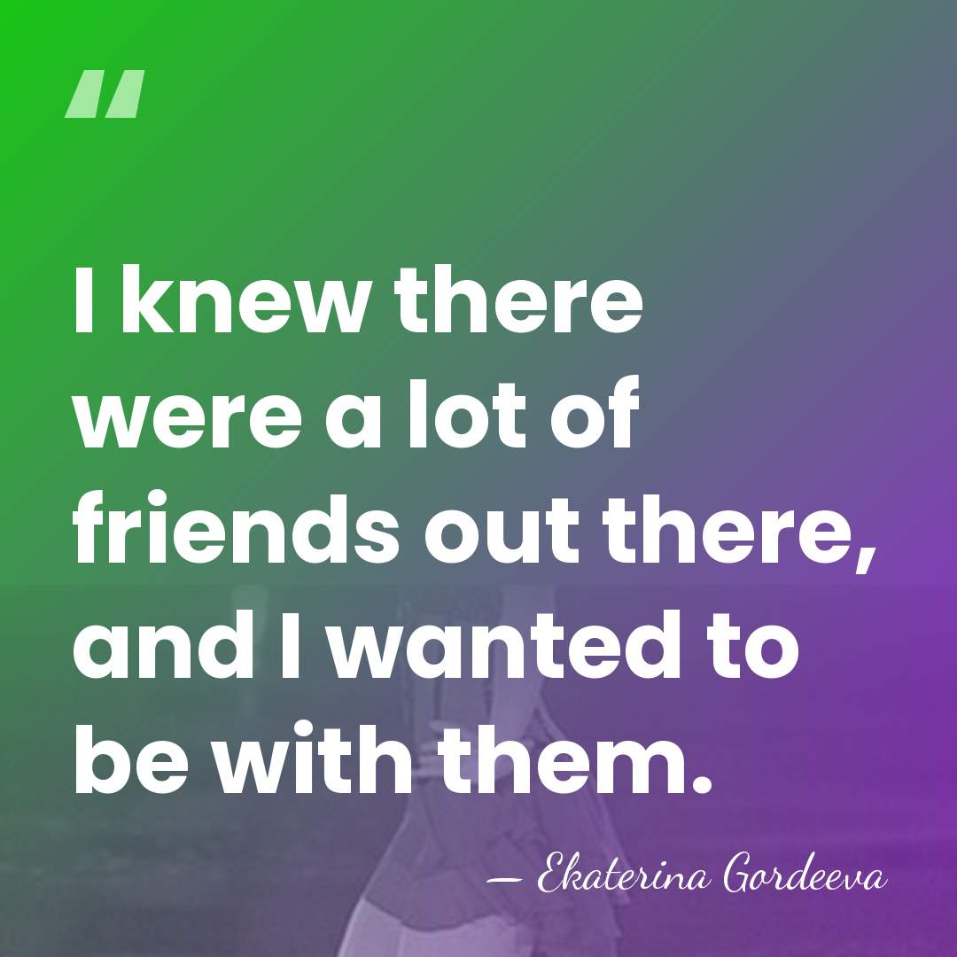I knew there were a lot of friends out there, and I&hellip; - Ekaterina Gordeeva