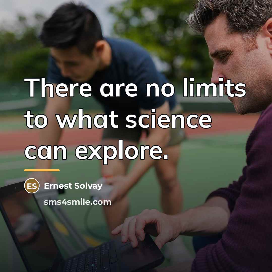 “There are no limits to what science can explore.…” quote by Ernest Solvay
