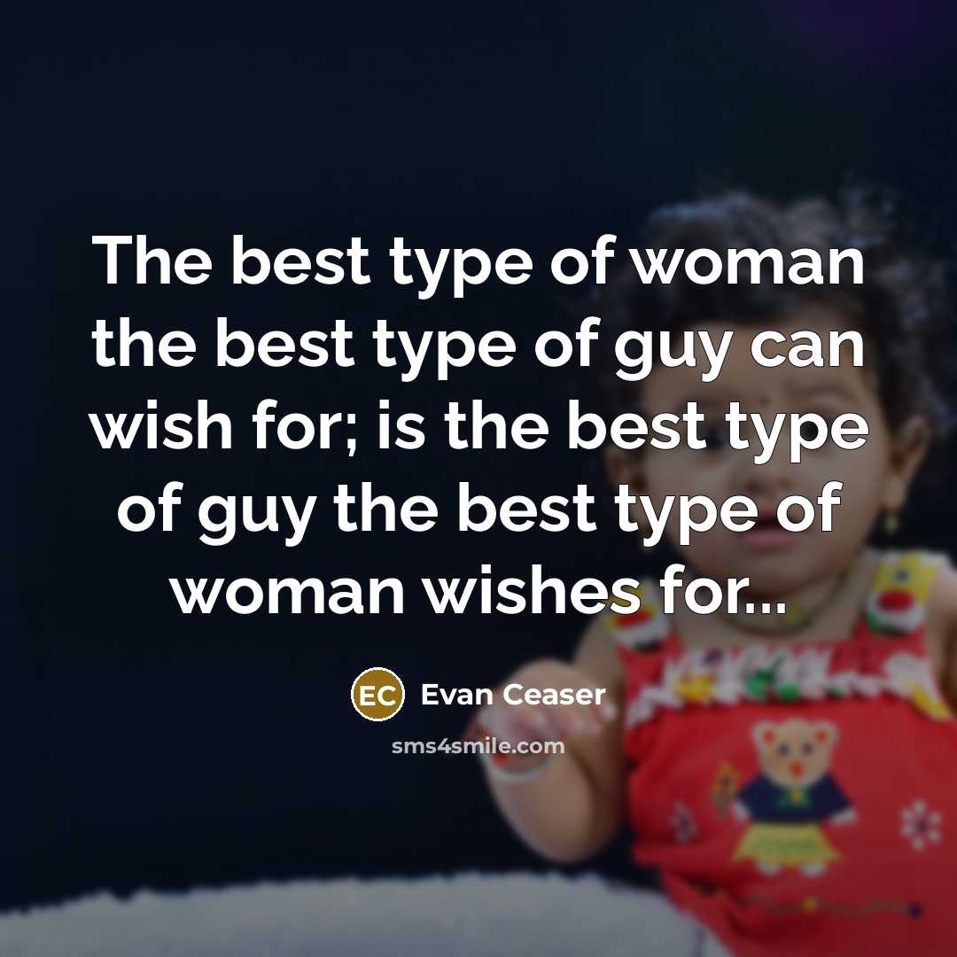 “The best type of woman the best type of guy…” quote by Evan Ceaser