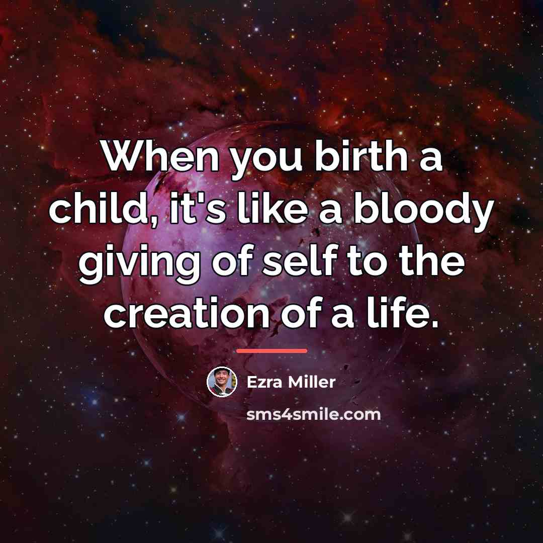 “When you birth a child, it's like a bloody giving…” quote by Ezra Miller