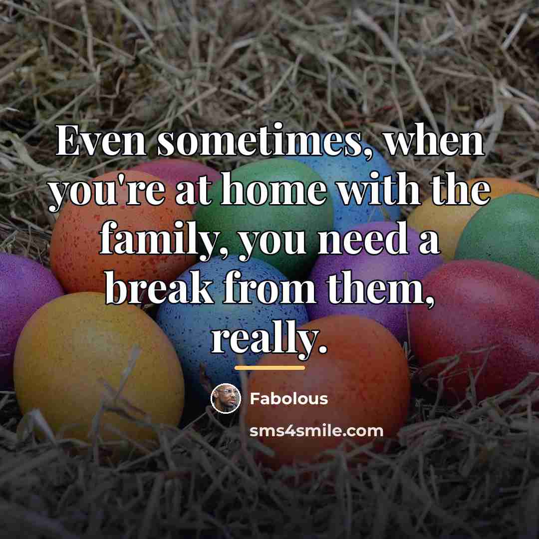 “Even sometimes, when you're at home with the family, you…” quote by Fabolous