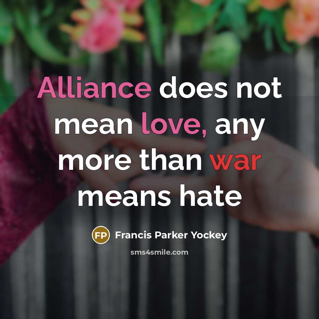 “Alliance does not mean love, any more than war means hate” quote by Francis Parker Yockey