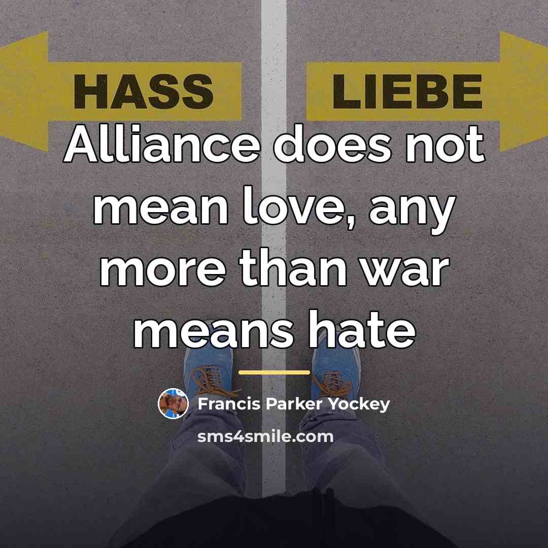 “Alliance does not mean love, any more than war means…” quote by Francis Parker Yockey