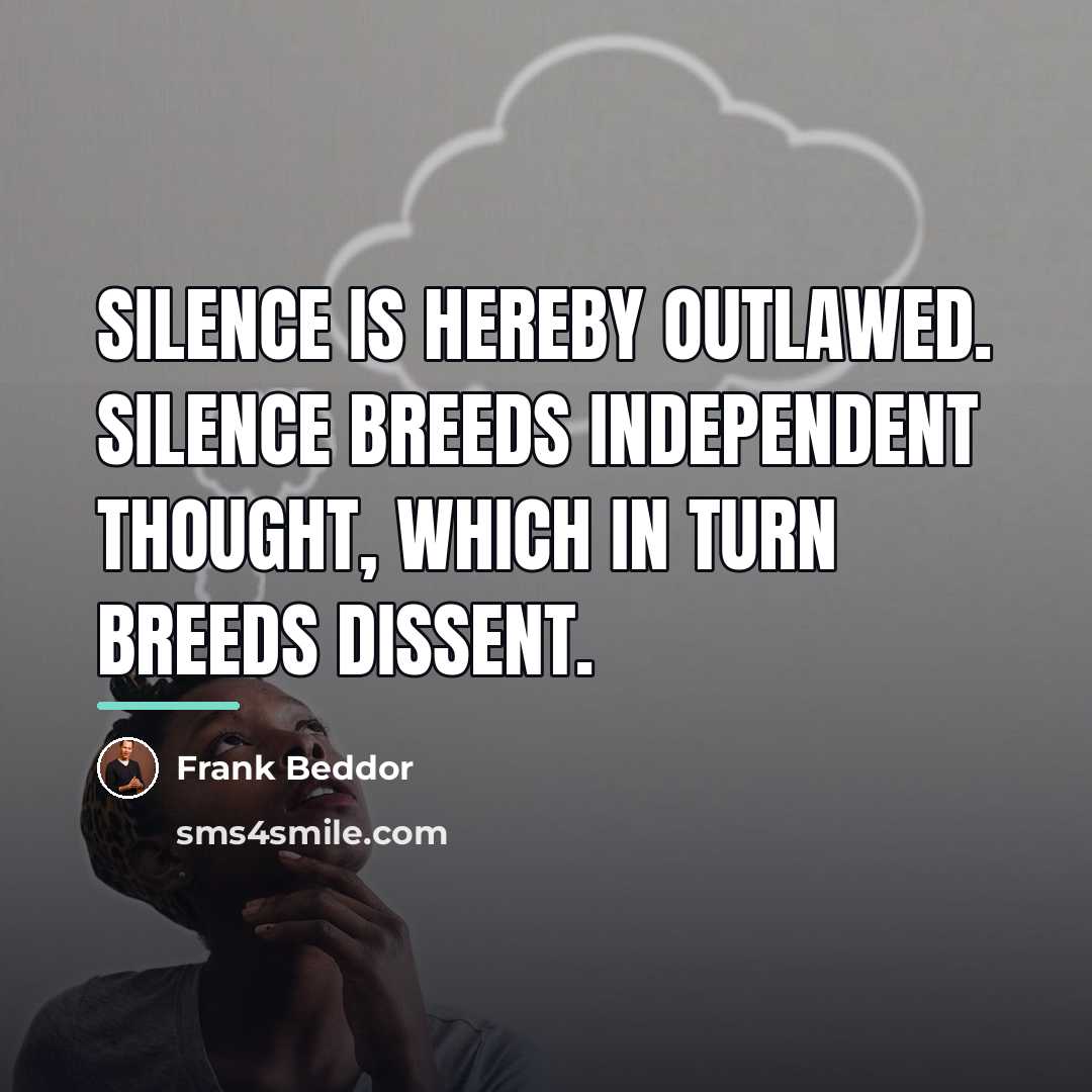 “Silence is hereby outlawed. Silence breeds independent thought, which in…” quote by Frank Beddor