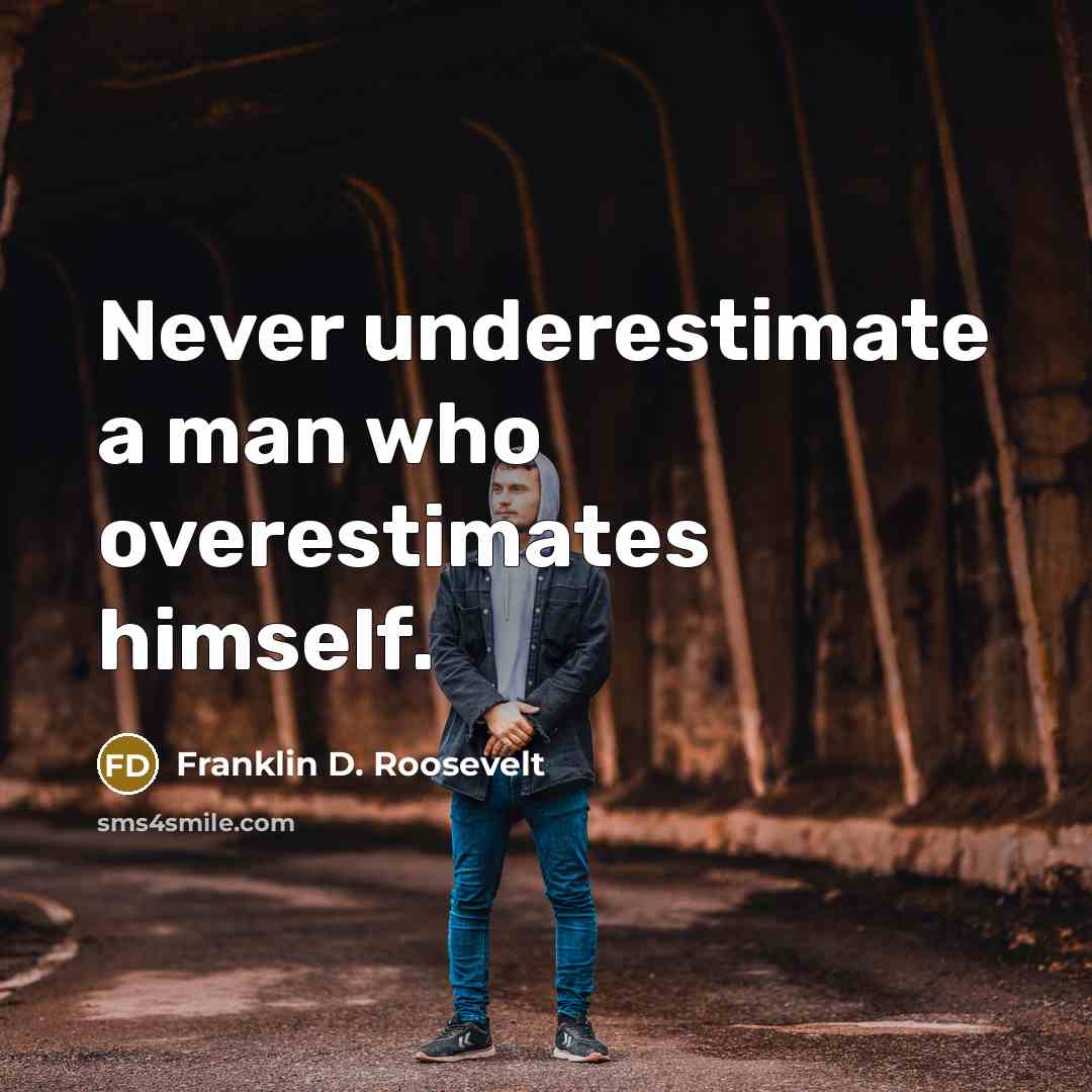 “Never underestimate a man who overestimates himself.…” quote by Franklin D. Roosevelt