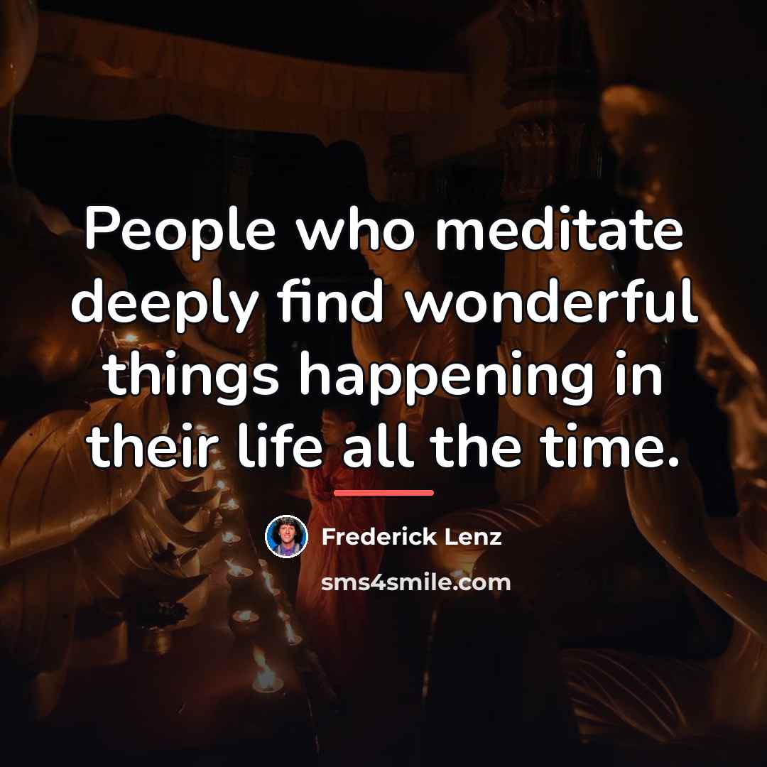 “People who meditate deeply find wonderful things happening in their…” quote by Frederick Lenz