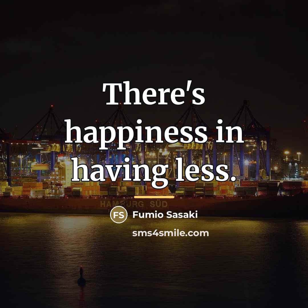 “There's happiness in having less.…” quote by Fumio Sasaki