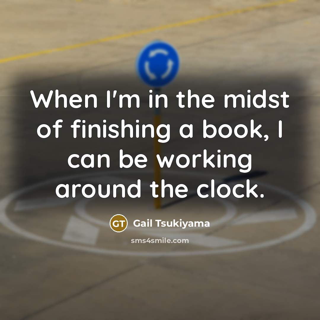 “When I'm in the midst of finishing a book, I…” quote by Gail Tsukiyama