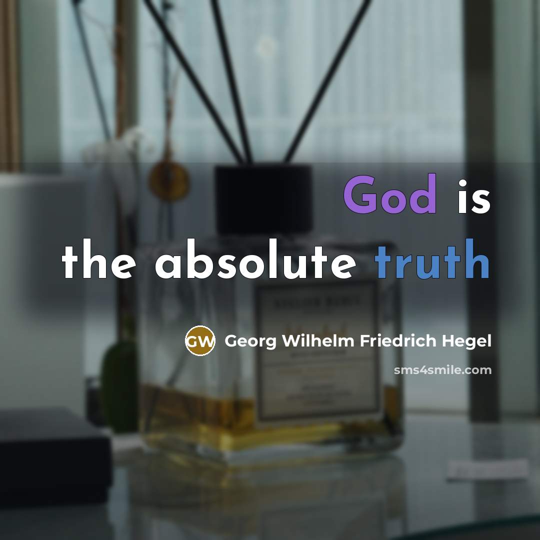 “God is the absolute truth” quote by Georg Wilhelm Friedrich Hegel