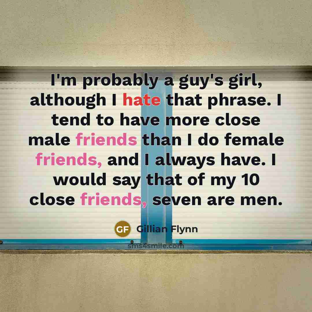 “I'm probably a guy's girl, although I hate that phrase.…” quote by Gillian Flynn
