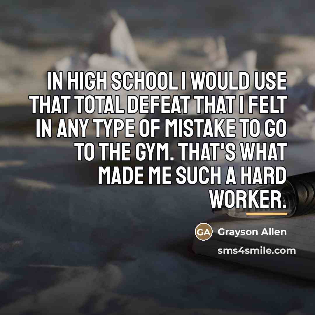 “In high school I would use that total defeat that…” quote by Grayson Allen