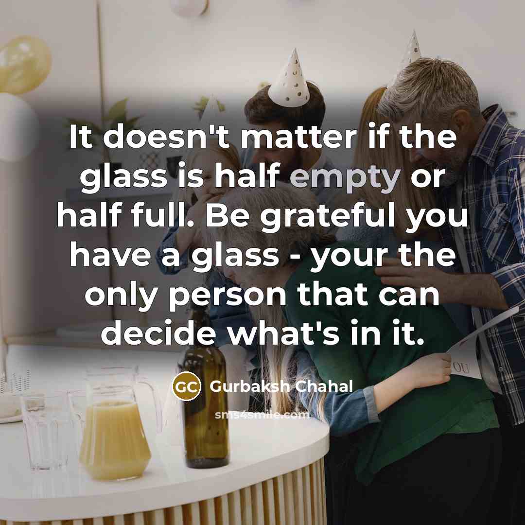 “It doesn't matter if the glass is half empty or…” quote by Gurbaksh Chahal