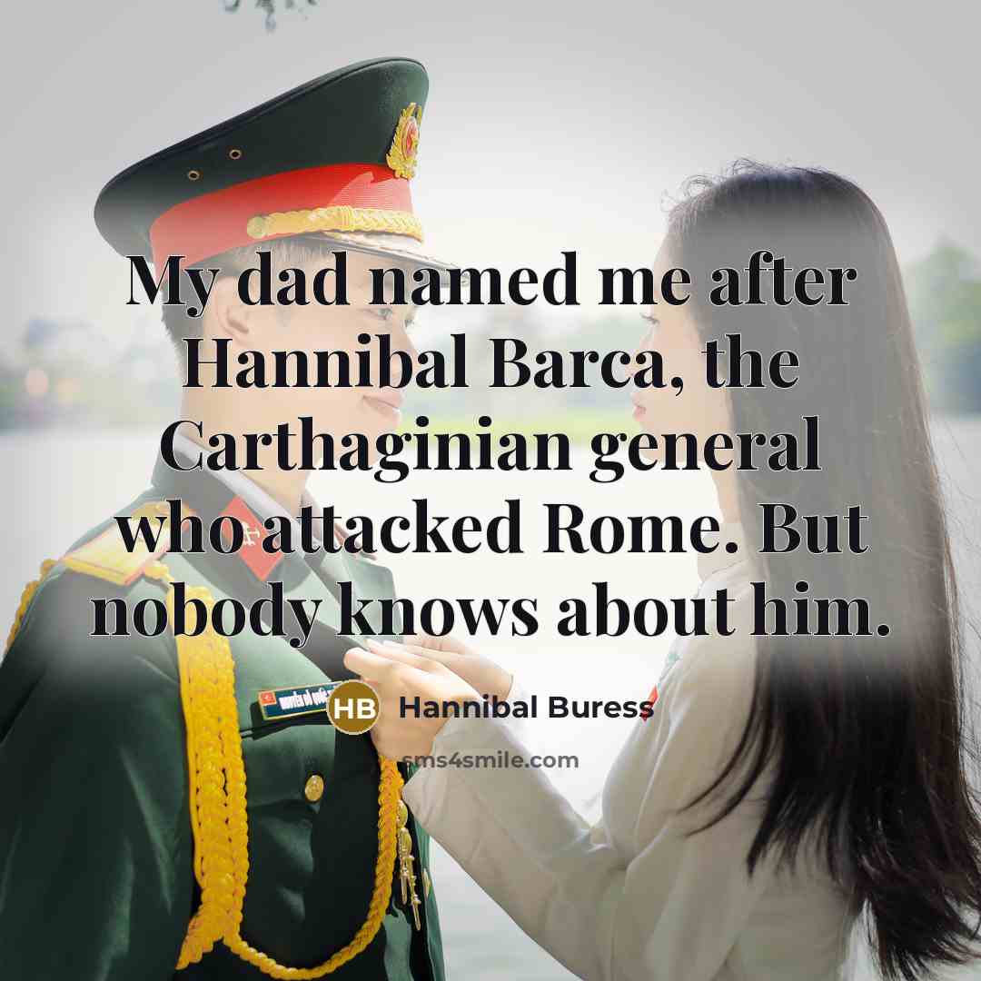 “My dad named me after Hannibal Barca, the Carthaginian general…” quote by Hannibal Buress