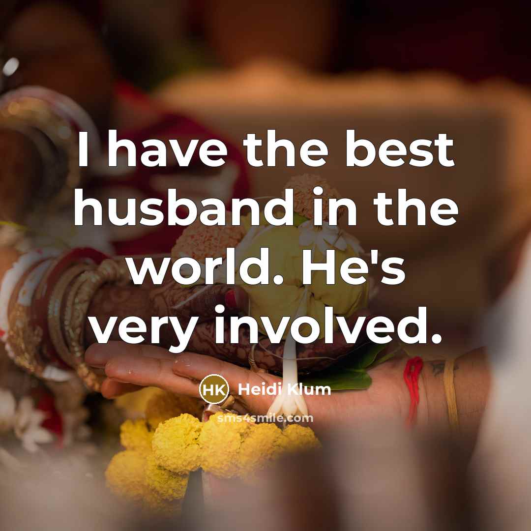 “I have the best husband in the world. He's very…” quote by Heidi Klum
