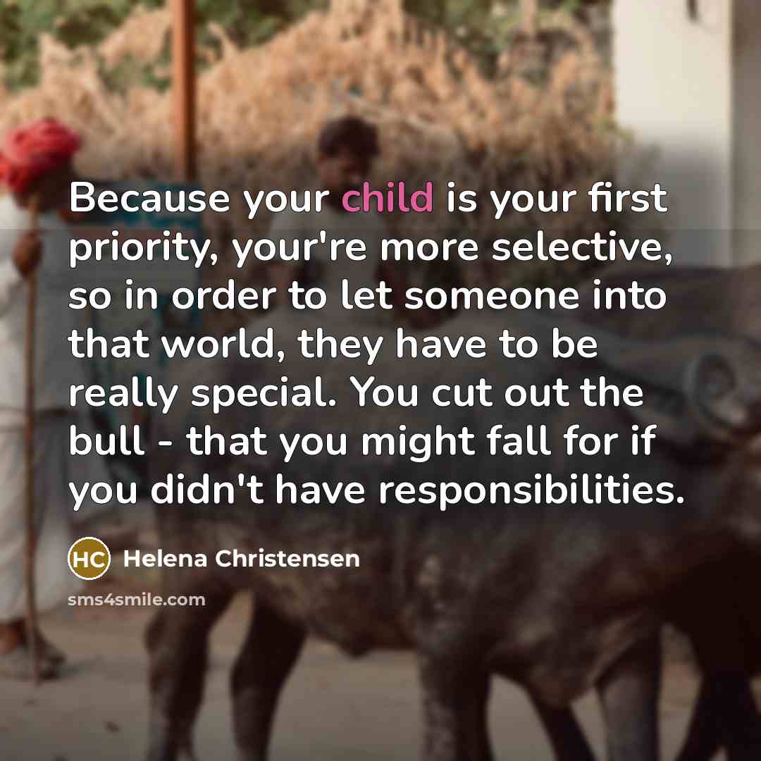 “Because your child is your first priority, your're more selective,…” quote by Helena Christensen