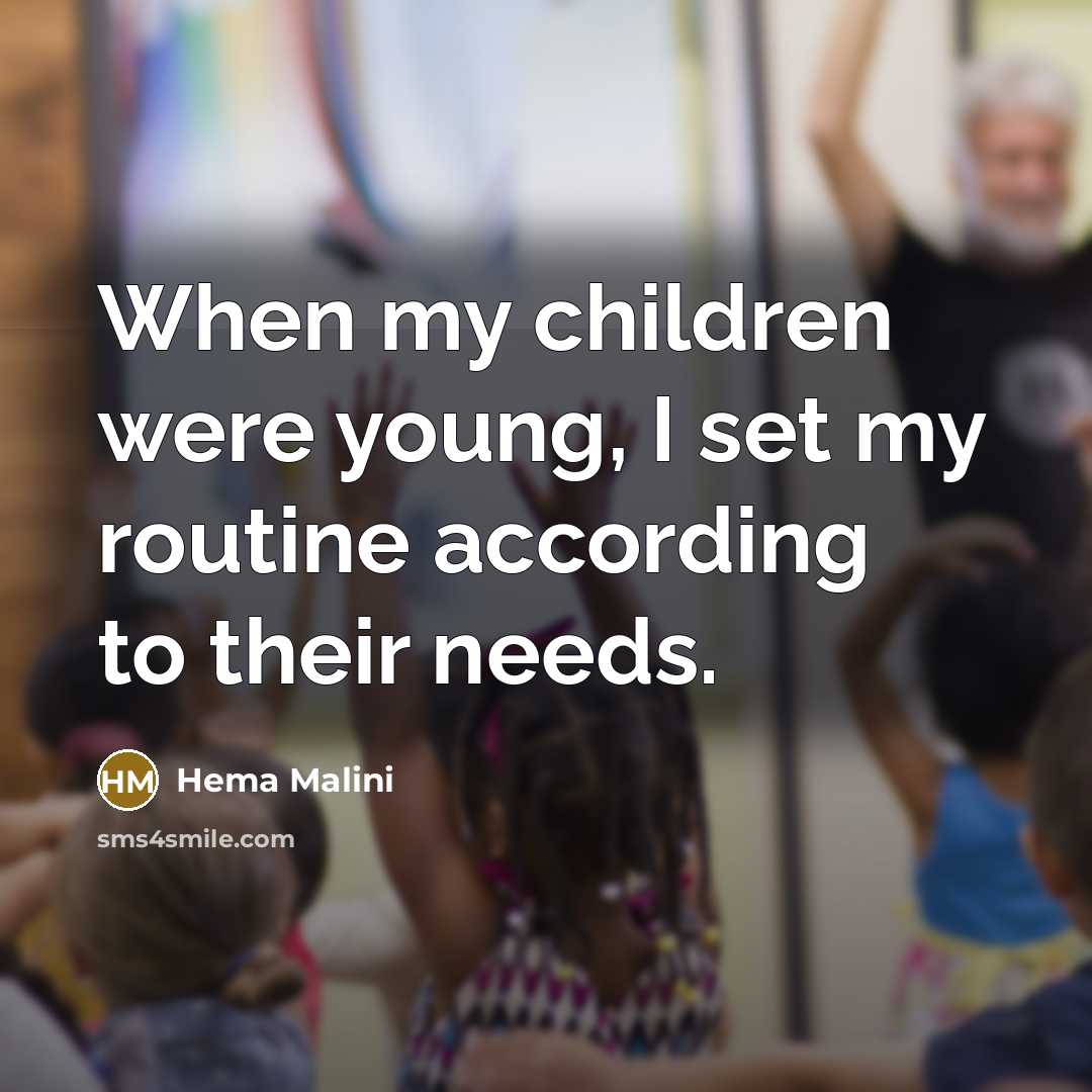 “When my children were young, I set my routine according…” quote by Hema Malini