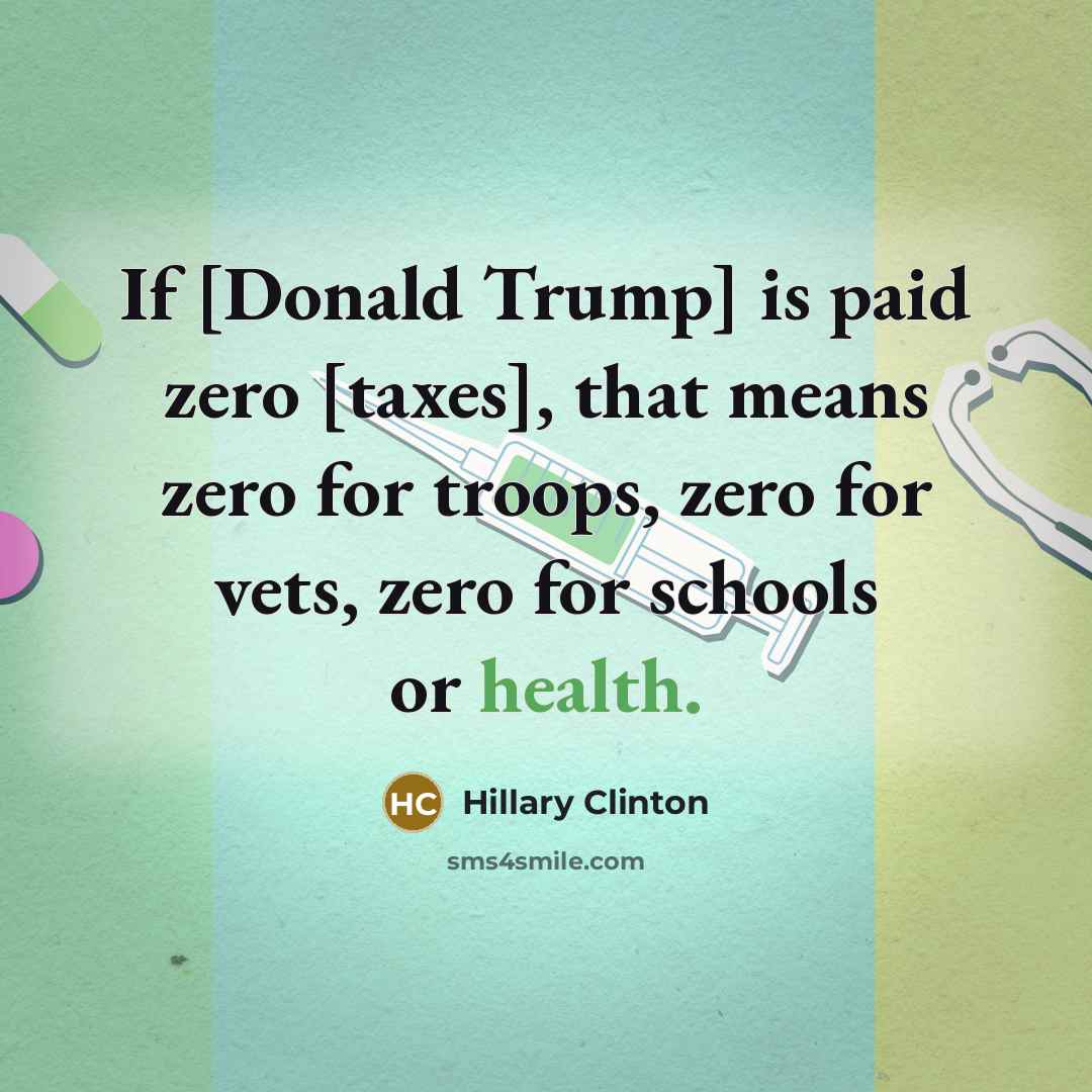 “If [Donald Trump] is paid zero [taxes], that means zero…” quote by Hillary Clinton