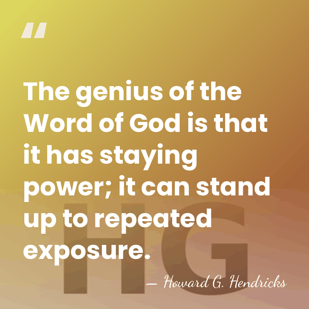 The genius of the Word of God is that it has staying&hellip; - Howard G. Hendricks
