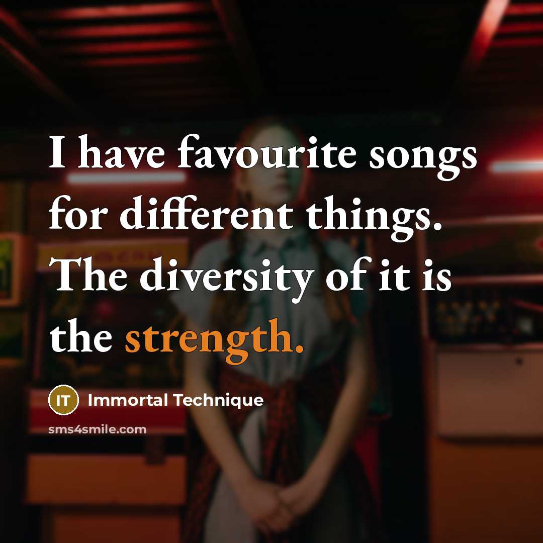 “I have favourite songs for different things. The diversity of…” quote by Immortal Technique