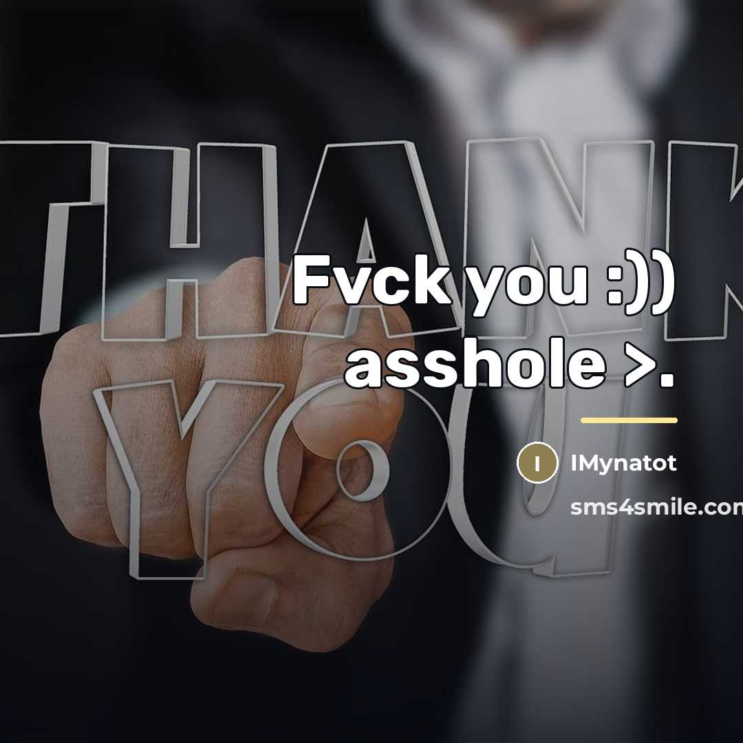 “Fvck you :)) asshole >.…” quote by IMynatot