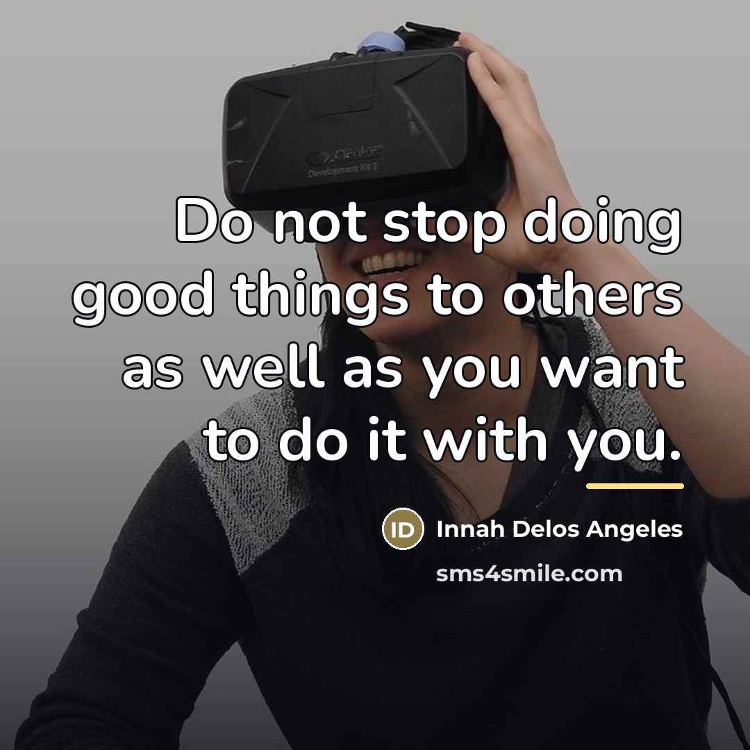 “Do not stop doing good things to others as well…” quote by Innah Delos Angeles