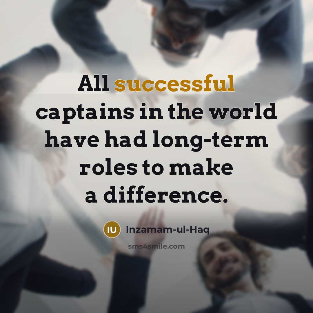 “All successful captains in the world have had long-term roles…” quote by Inzamam-ul-Haq