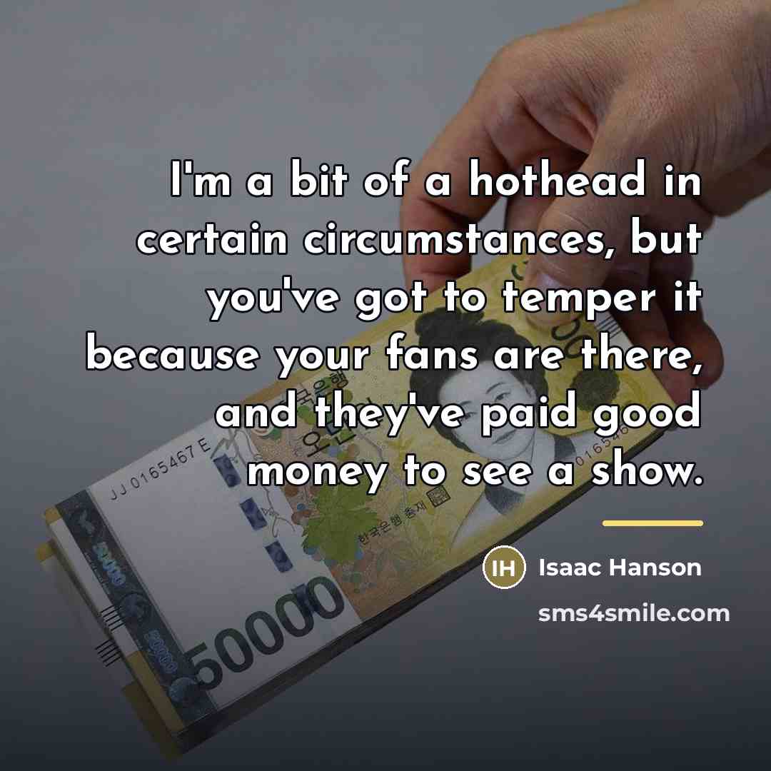 “I'm a bit of a hothead in certain circumstances, but…” quote by Isaac Hanson