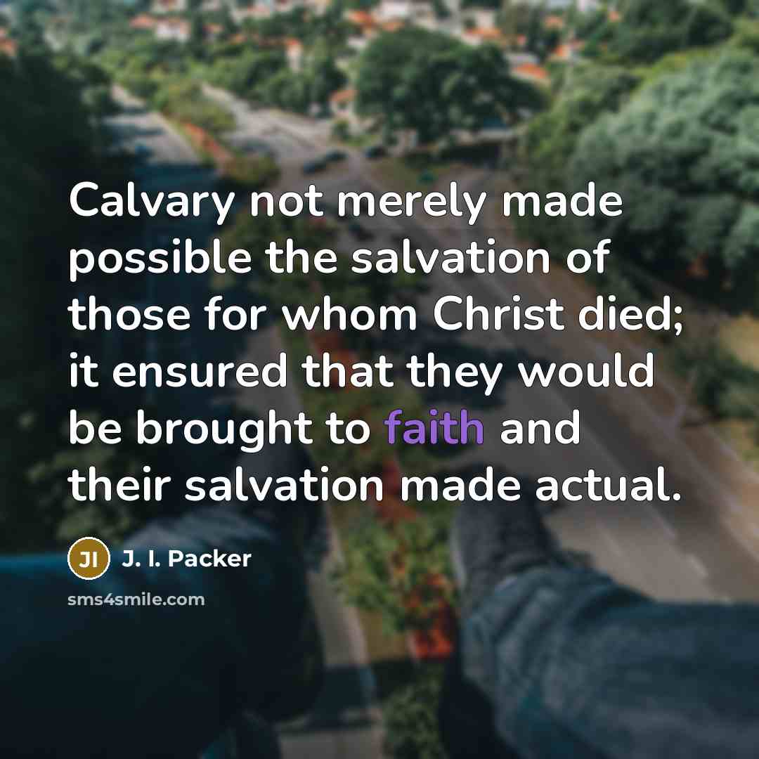 “Calvary not merely made possible the salvation of those for…” quote by J. I. Packer