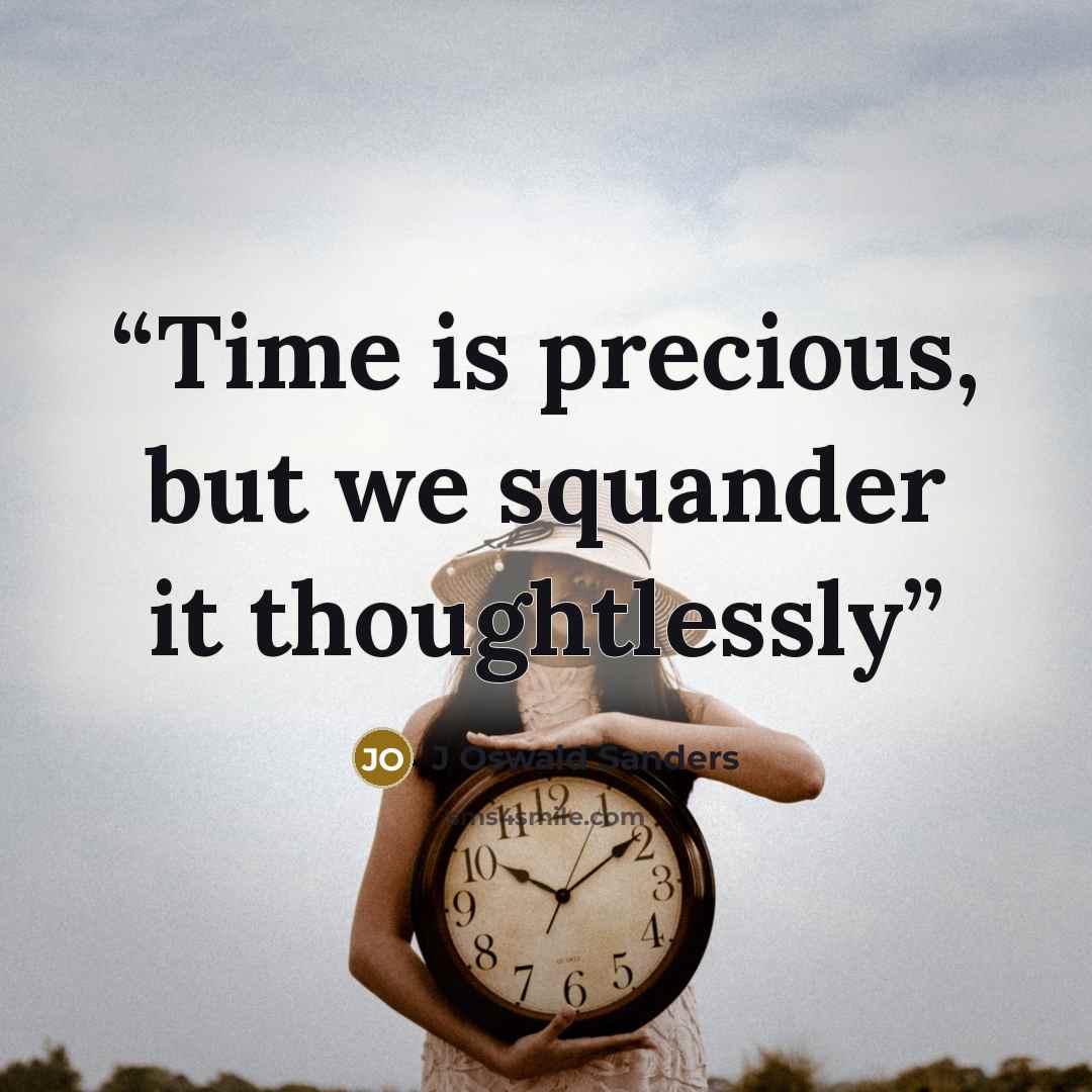 “Time is precious, but we squander it thoughtlessly” quote by J Oswald Sanders