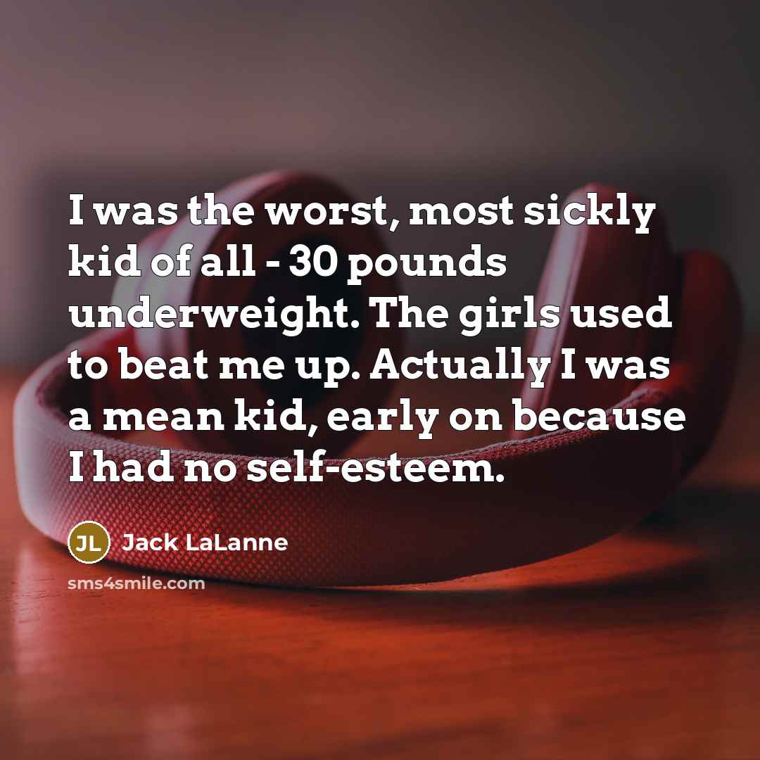 “I was the worst, most sickly kid of all -…” quote by Jack LaLanne