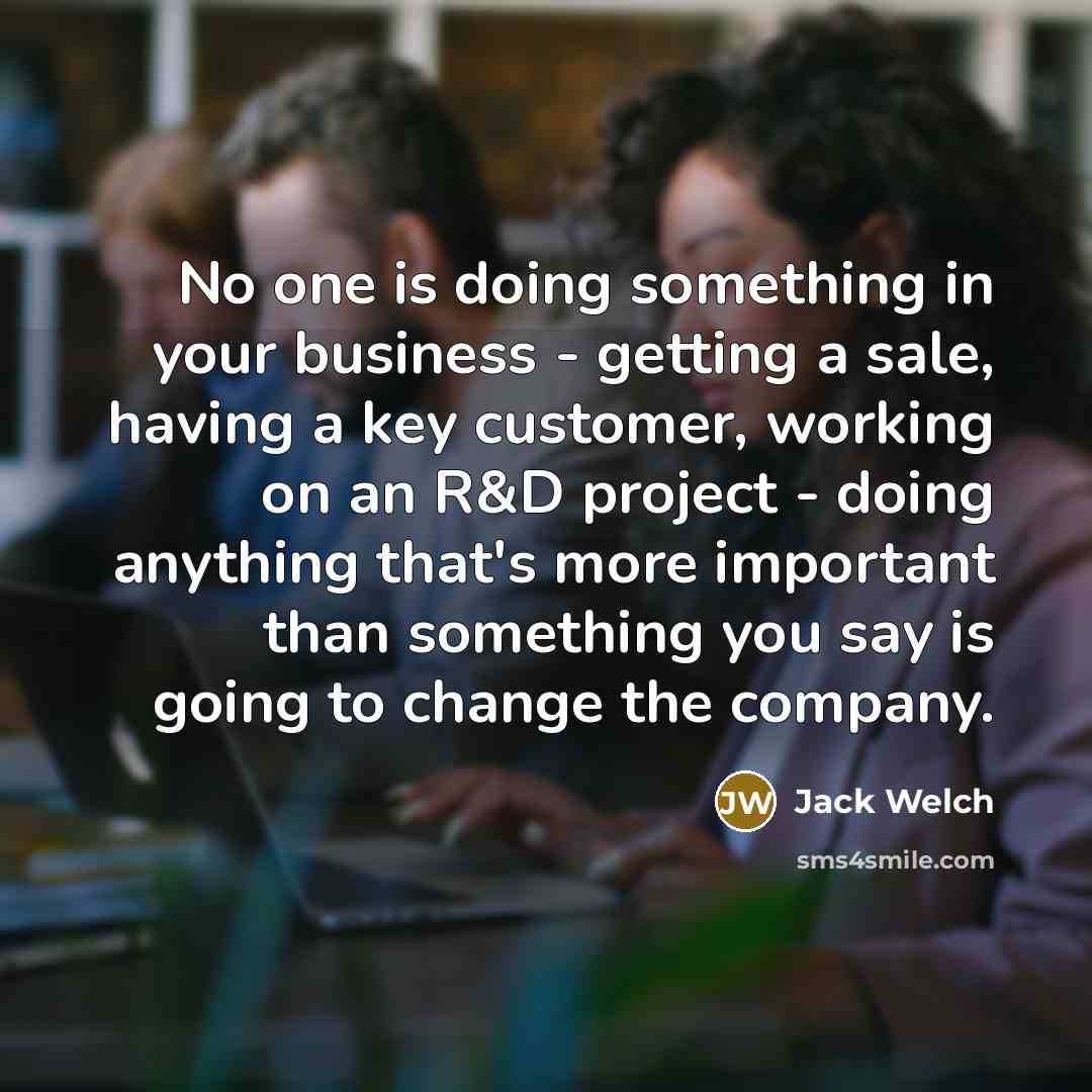 “No one is doing something in your business - getting…” quote by Jack Welch