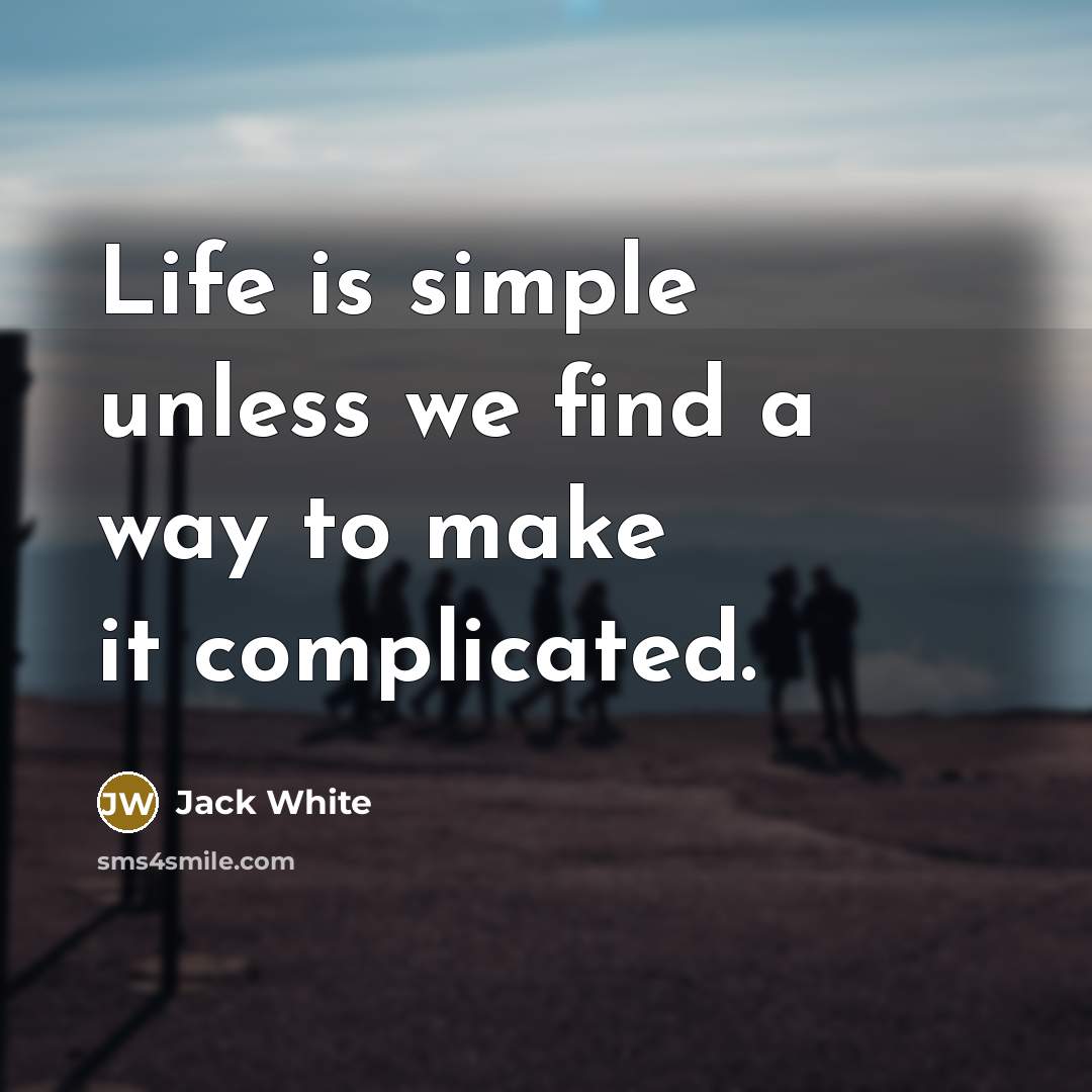 “Life is simple unless we find a way to make…” quote by Jack White