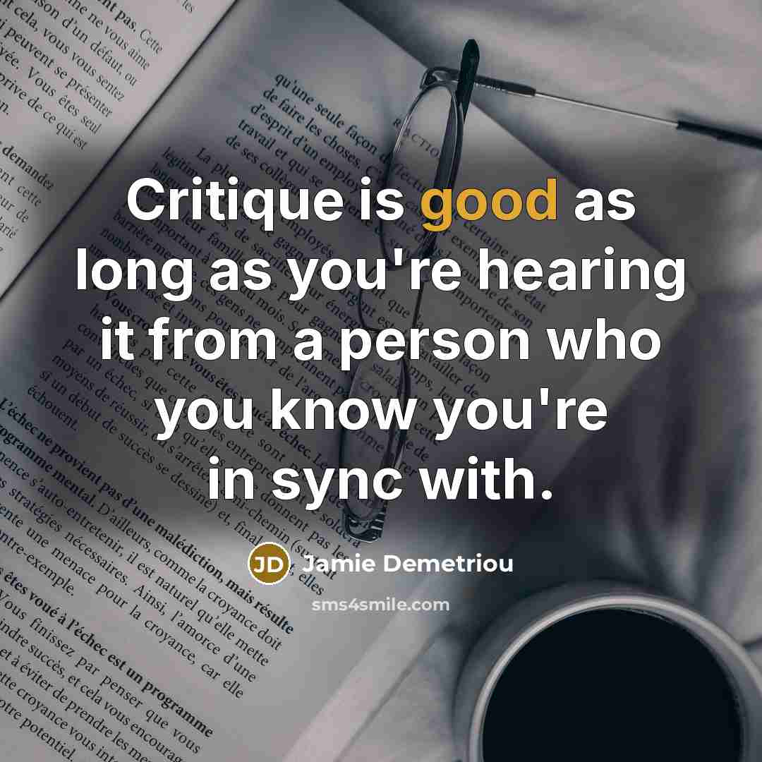 “Critique is good as long as you're hearing it from…” quote by Jamie Demetriou