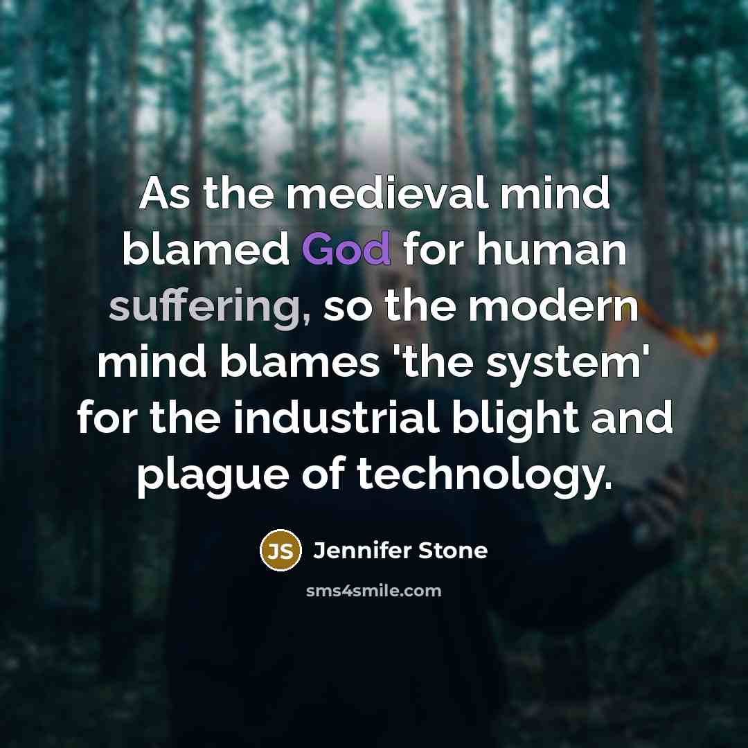 “As the medieval mind blamed God for human suffering, so…” quote by Jennifer Stone