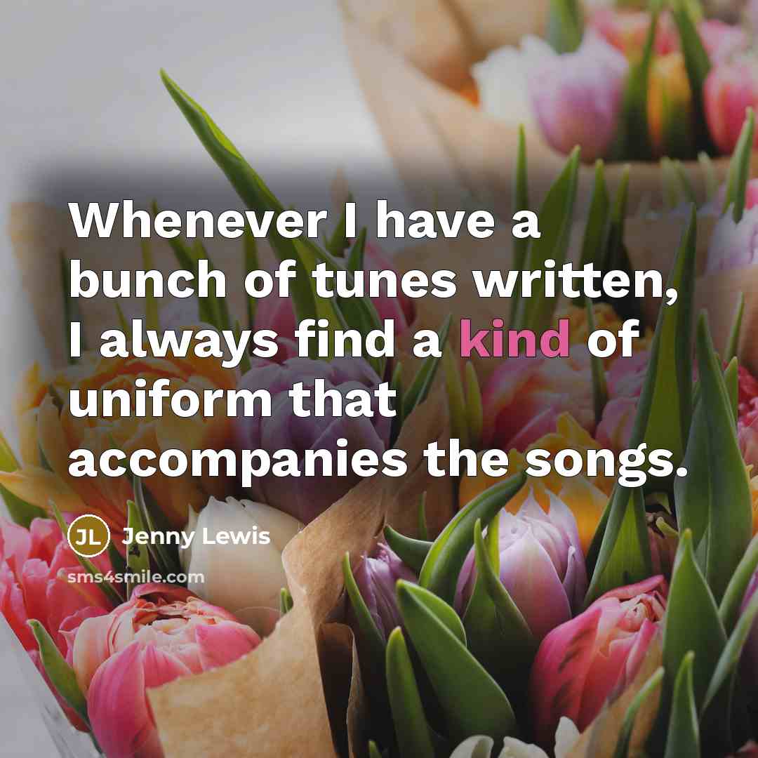 “Whenever I have a bunch of tunes written, I always…” quote by Jenny Lewis