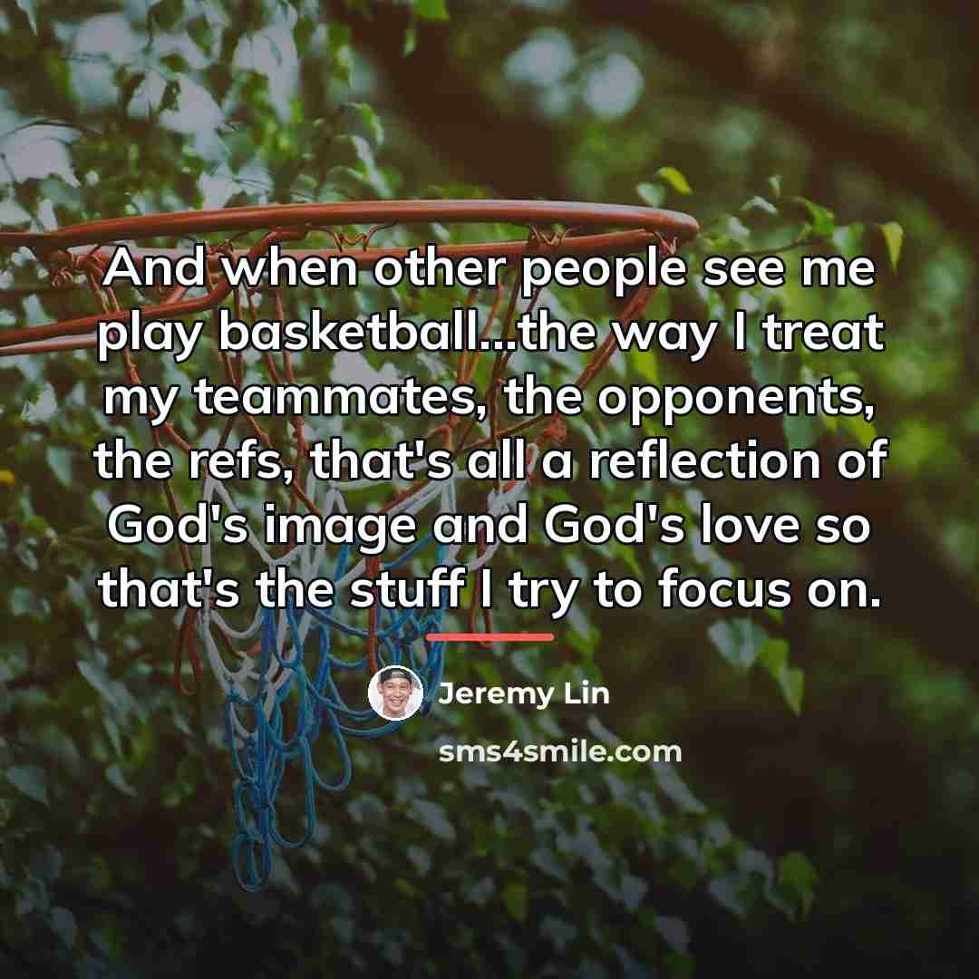 “And when other people see me play basketball...the way I…” quote by Jeremy Lin