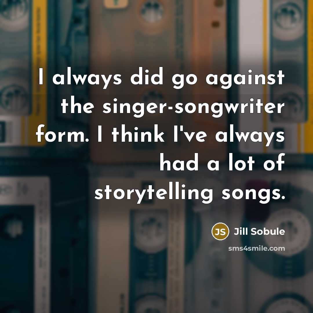 “I always did go against the singer-songwriter form. I think…” quote by Jill Sobule