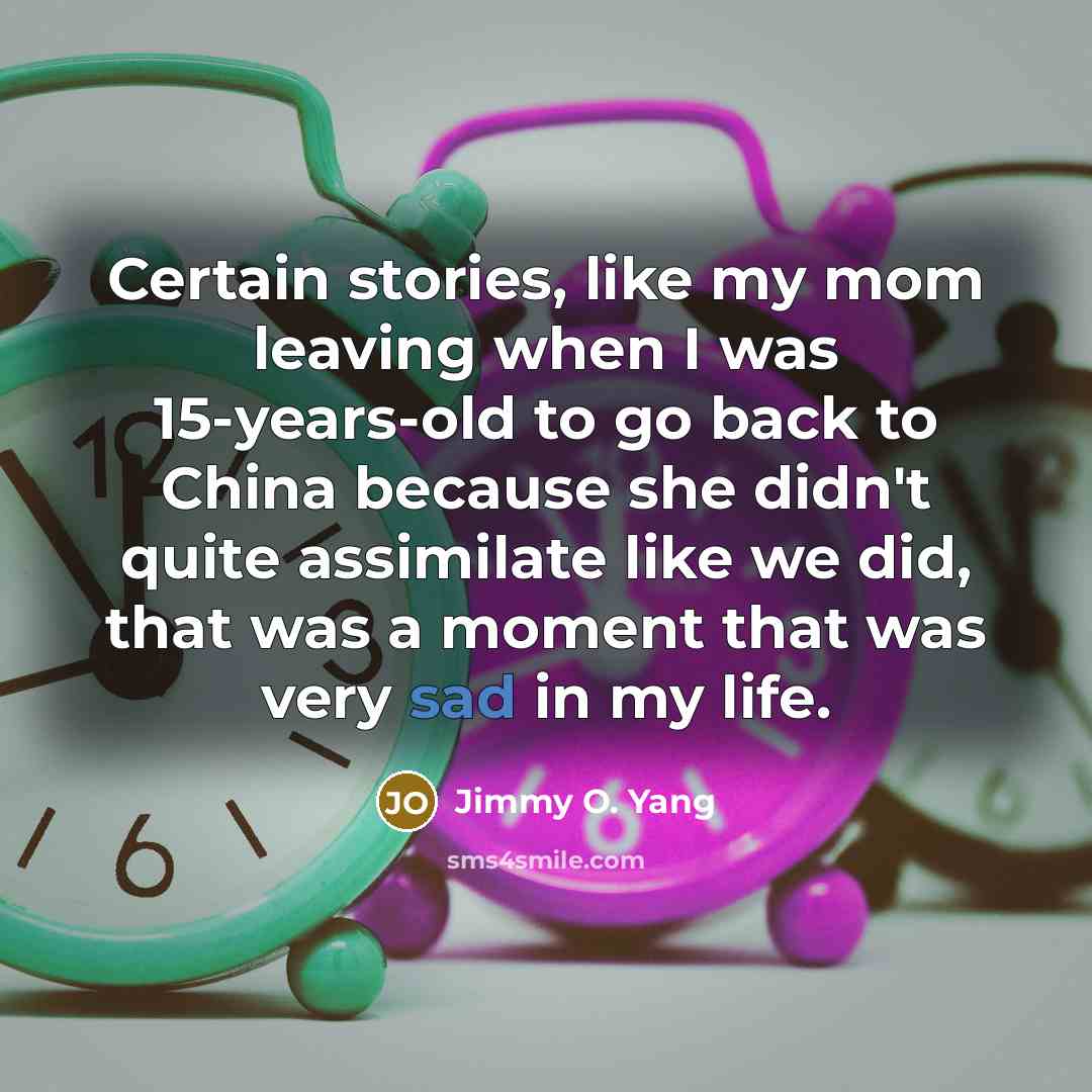 “Certain stories, like my mom leaving when I was 15-years-old…” quote by Jimmy O. Yang