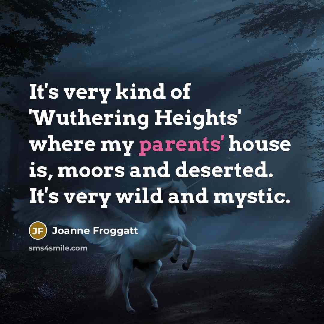 “It's very kind of 'Wuthering Heights' where my parents' house…” quote by Joanne Froggatt